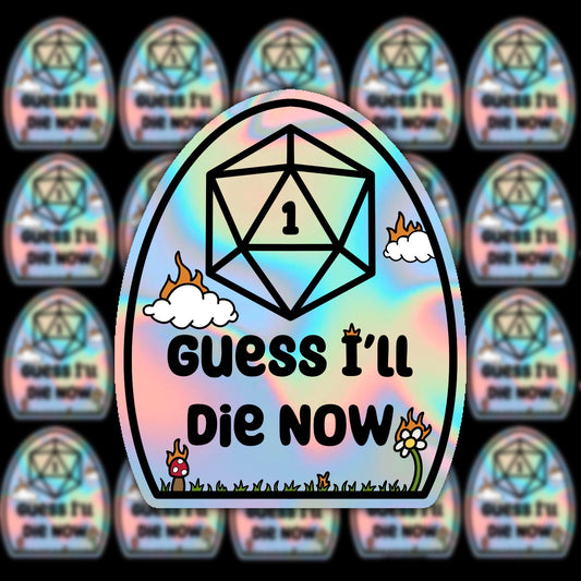 Guess I'll Die Now Holographic Sticker